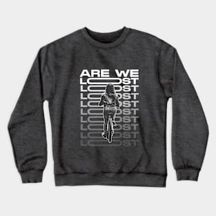 Are we lost? Crewneck Sweatshirt